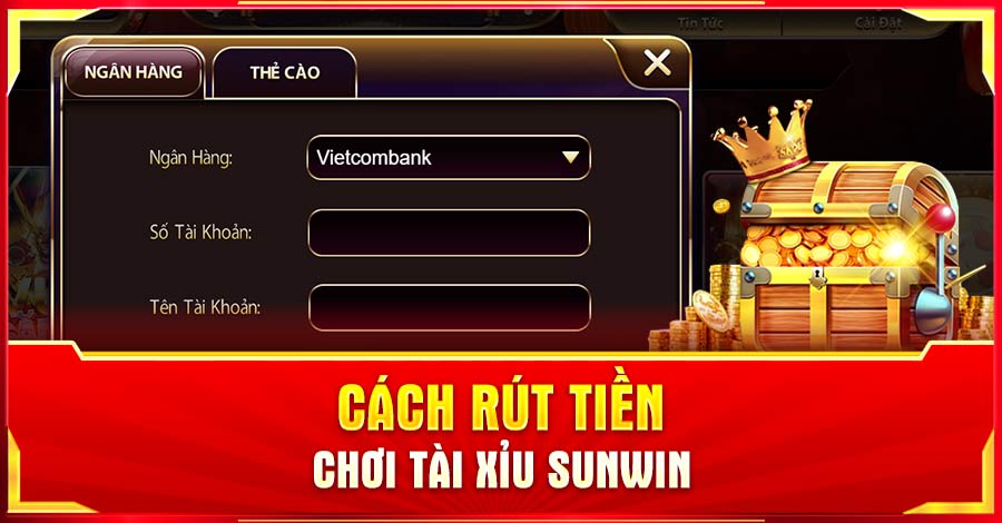 Cách rút tiền tài xỉu Sunwin qua ngân hàng và thẻ cào nhanh