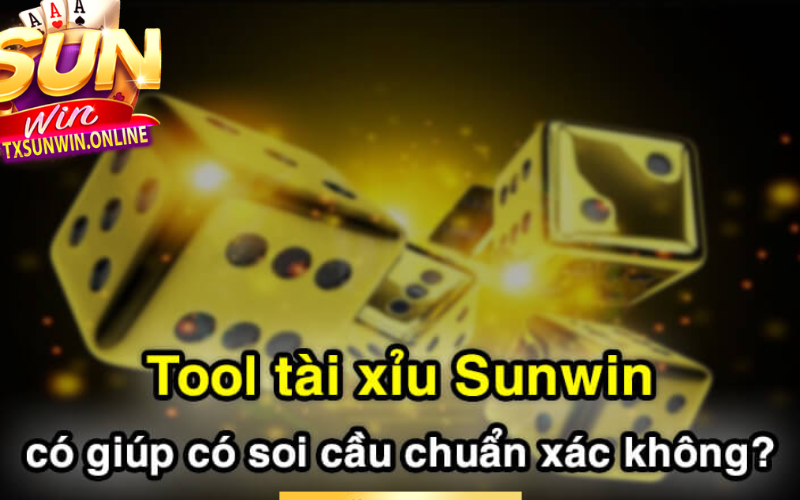 Ssử dụng tool hack Tài Xỉu Sunwin soi cầu chuẩn xác không?